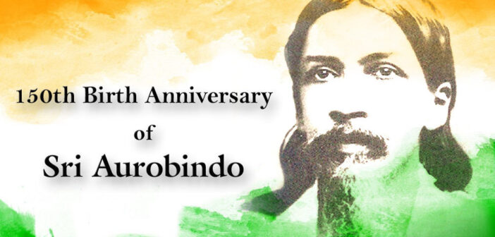 150th Birth Anniversary of Sri Aurobindo: The Five Dreams of Sri Aurobindo and the Future of a Free India